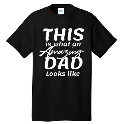 This Is What An Amazing Dad Looks Like Tall T-Shirt