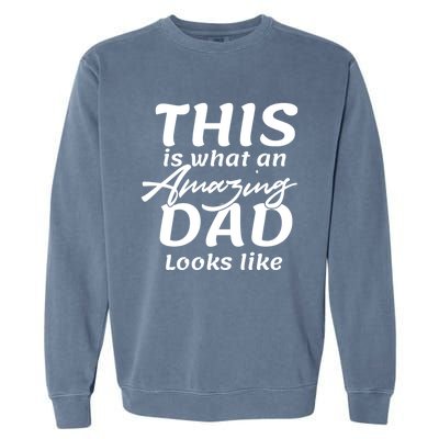 This Is What An Amazing Dad Looks Like Garment-Dyed Sweatshirt