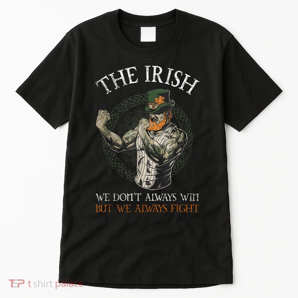The Irish We DonT Always Win But We Always Fight Tall T-Shirt