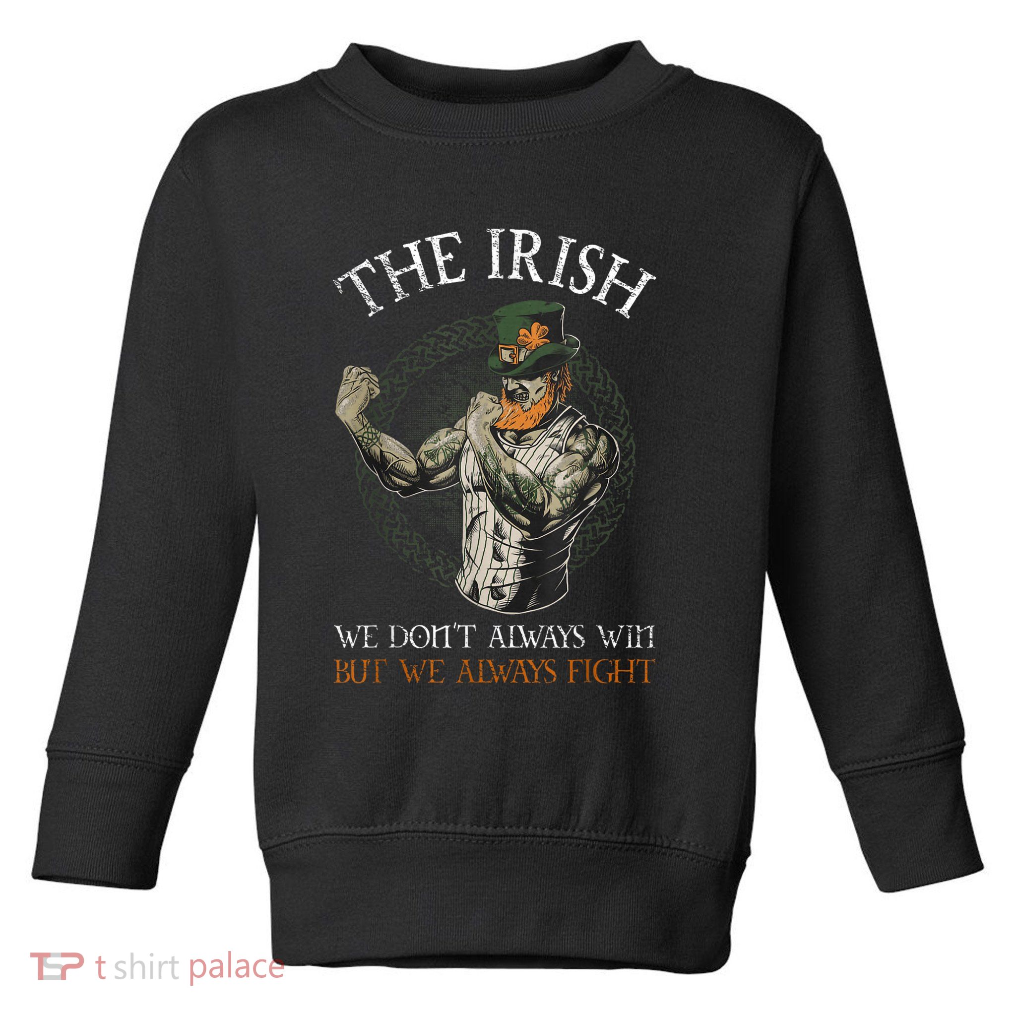 The Irish We DonT Always Win But We Always Fight Toddler Sweatshirt