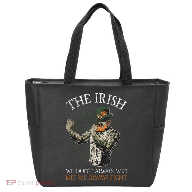 The Irish We DonT Always Win But We Always Fight Zip Tote Bag