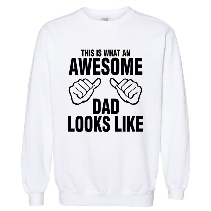 This Is What An Awesome Dad Looks Like Garment-Dyed Sweatshirt