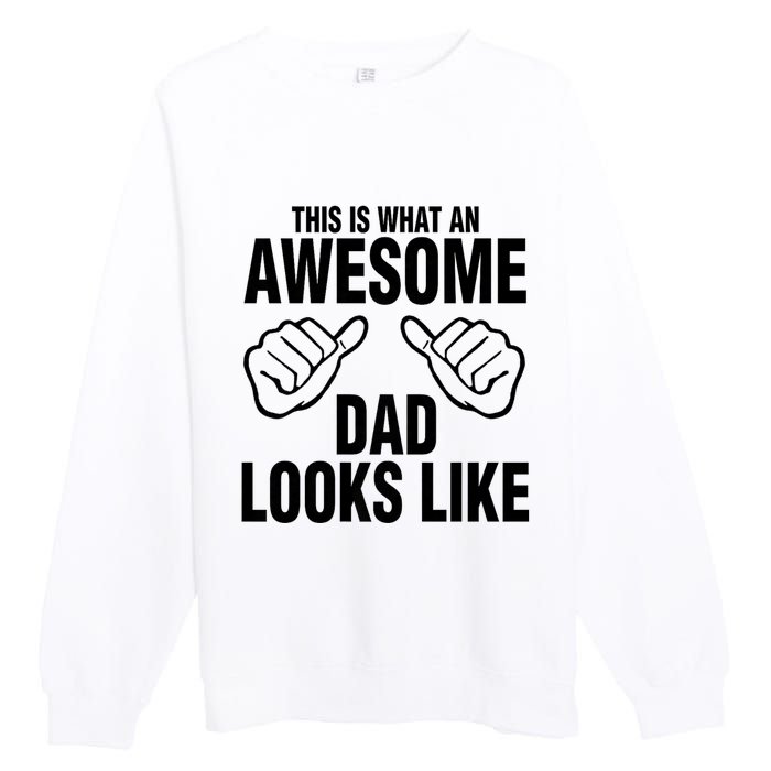 This Is What An Awesome Dad Looks Like Premium Crewneck Sweatshirt