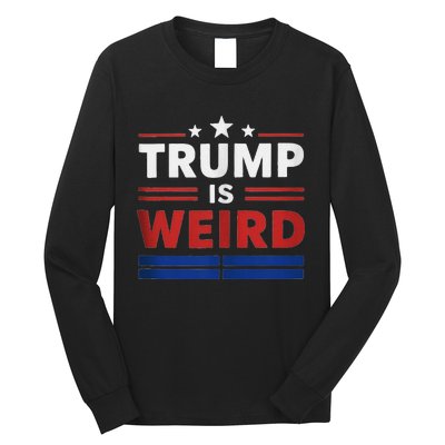 Trump Is Weird Funny Election 2024 Long Sleeve Shirt