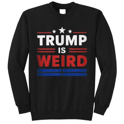 Trump Is Weird Funny Election 2024 Sweatshirt