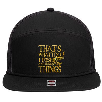 That Is What I Do I Fish And I Know Things 7 Panel Mesh Trucker Snapback Hat