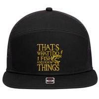 That Is What I Do I Fish And I Know Things 7 Panel Mesh Trucker Snapback Hat