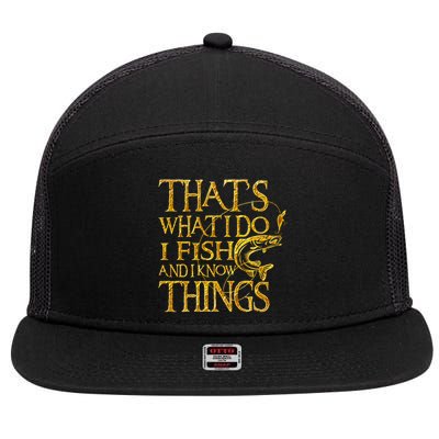 That Is What I Do I Fish And I Know Things 7 Panel Mesh Trucker Snapback Hat