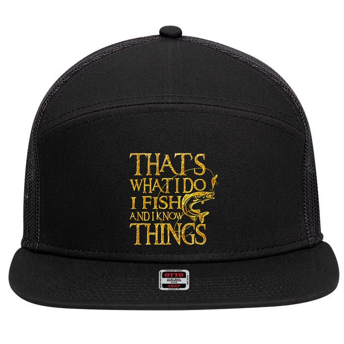 That Is What I Do I Fish And I Know Things 7 Panel Mesh Trucker Snapback Hat