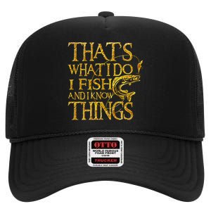 That Is What I Do I Fish And I Know Things High Crown Mesh Back Trucker Hat