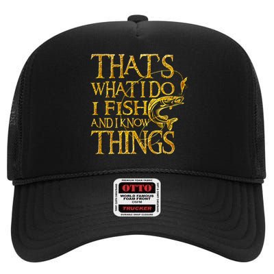 That Is What I Do I Fish And I Know Things High Crown Mesh Back Trucker Hat