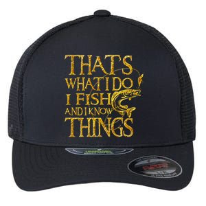 That Is What I Do I Fish And I Know Things Flexfit Unipanel Trucker Cap