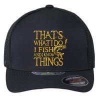 That Is What I Do I Fish And I Know Things Flexfit Unipanel Trucker Cap