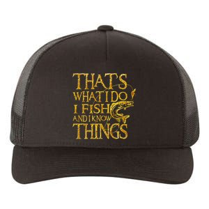 That Is What I Do I Fish And I Know Things Yupoong Adult 5-Panel Trucker Hat