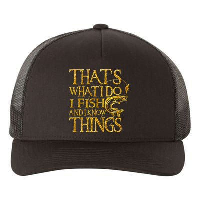 That Is What I Do I Fish And I Know Things Yupoong Adult 5-Panel Trucker Hat