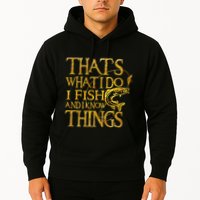 That Is What I Do I Fish And I Know Things Hoodie