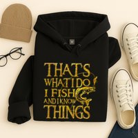That Is What I Do I Fish And I Know Things Hoodie
