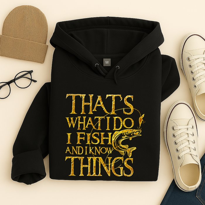 That Is What I Do I Fish And I Know Things Hoodie