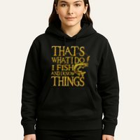 That Is What I Do I Fish And I Know Things Hoodie