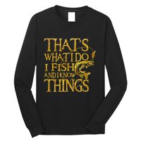 That Is What I Do I Fish And I Know Things Long Sleeve Shirt
