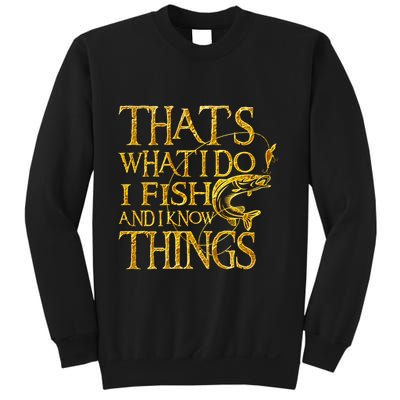 That Is What I Do I Fish And I Know Things Sweatshirt