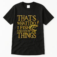 That Is What I Do I Fish And I Know Things Tall T-Shirt