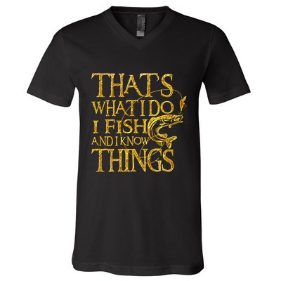 That Is What I Do I Fish And I Know Things V-Neck T-Shirt