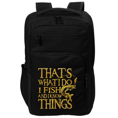That Is What I Do I Fish And I Know Things Impact Tech Backpack