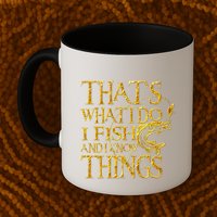 That Is What I Do I Fish And I Know Things Mug