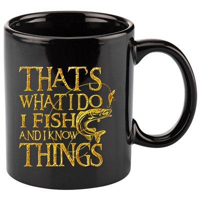 That Is What I Do I Fish And I Know Things 11oz C Handle Ceramic Mug