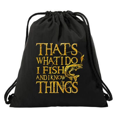 That Is What I Do I Fish And I Know Things Drawstring Bag