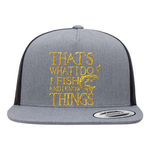 That Is What I Do I Fish And I Know Things Flat Bill Trucker Hat