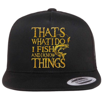 That Is What I Do I Fish And I Know Things Flat Bill Trucker Hat