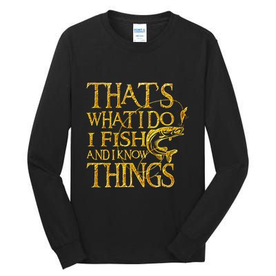 That Is What I Do I Fish And I Know Things Tall Long Sleeve T-Shirt