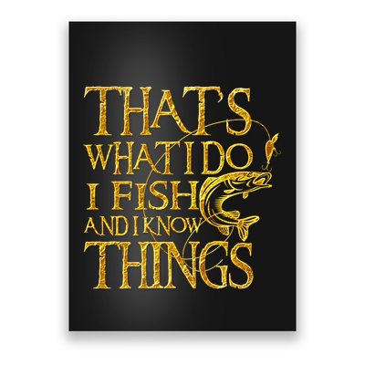 That Is What I Do I Fish And I Know Things Poster