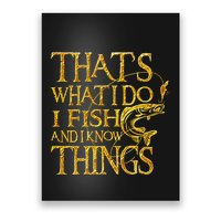 That Is What I Do I Fish And I Know Things Poster
