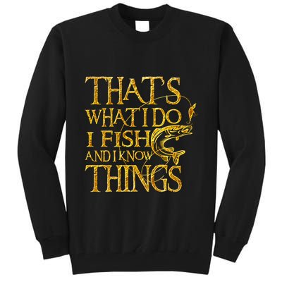 That Is What I Do I Fish And I Know Things Tall Sweatshirt