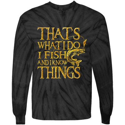 That Is What I Do I Fish And I Know Things Tie-Dye Long Sleeve Shirt