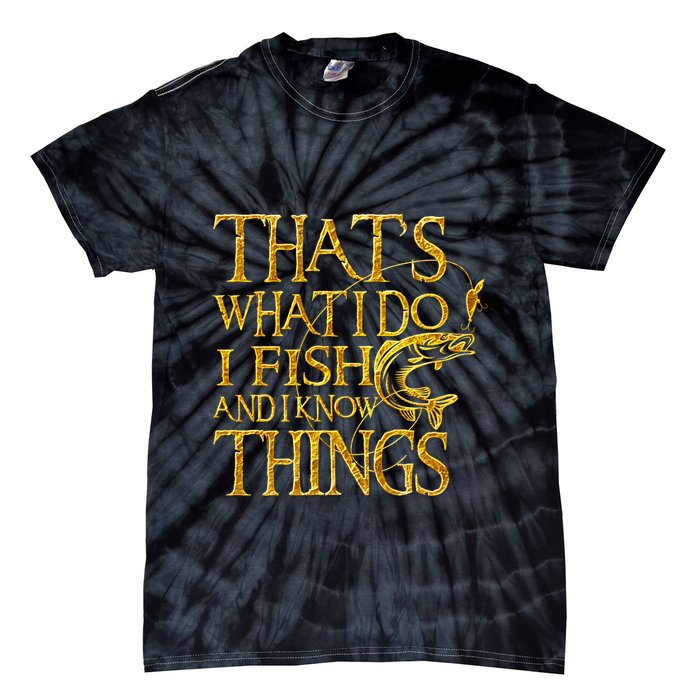 That Is What I Do I Fish And I Know Things Tie-Dye T-Shirt