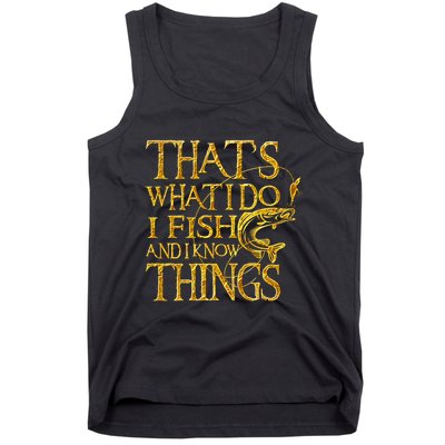 That Is What I Do I Fish And I Know Things Tank Top