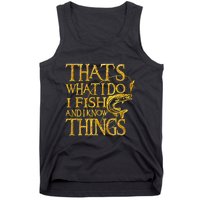 That Is What I Do I Fish And I Know Things Tank Top
