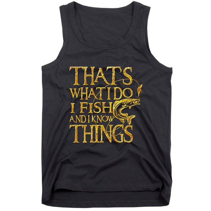 That Is What I Do I Fish And I Know Things Tank Top