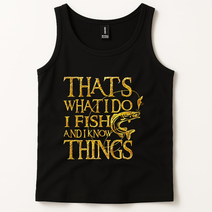 That Is What I Do I Fish And I Know Things Tank Top