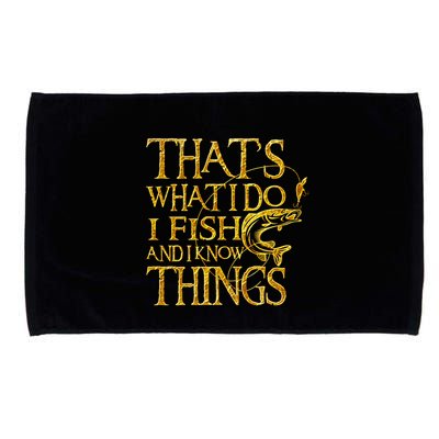 That Is What I Do I Fish And I Know Things Microfiber Hand Towel