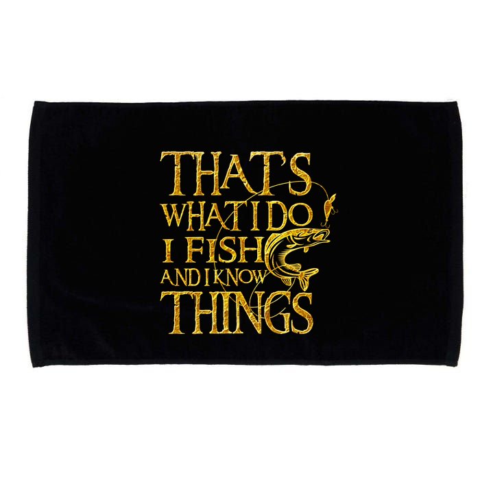 That Is What I Do I Fish And I Know Things Microfiber Hand Towel