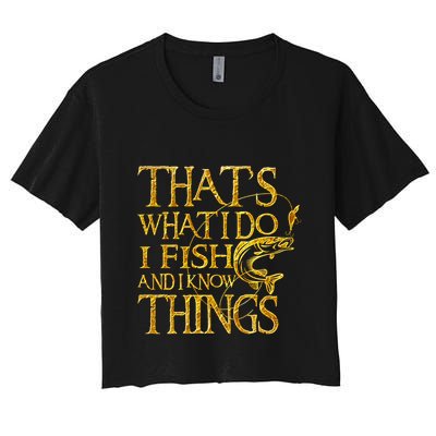 That Is What I Do I Fish And I Know Things Crop Top