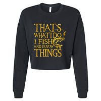 That Is What I Do I Fish And I Know Things Cropped Pullover Crew