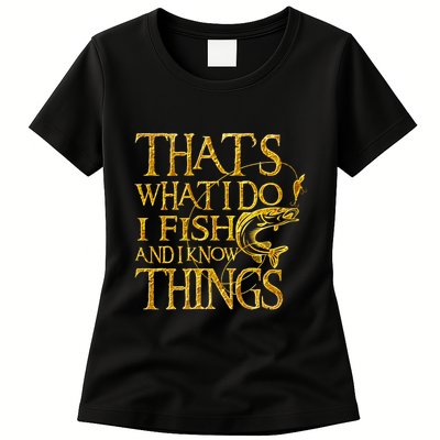 That Is What I Do I Fish And I Know Things Womens T-Shirt