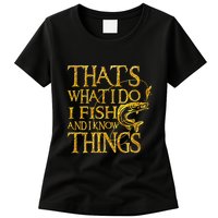 That Is What I Do I Fish And I Know Things Womens T-Shirt
