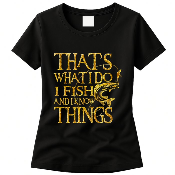 That Is What I Do I Fish And I Know Things Womens T-Shirt